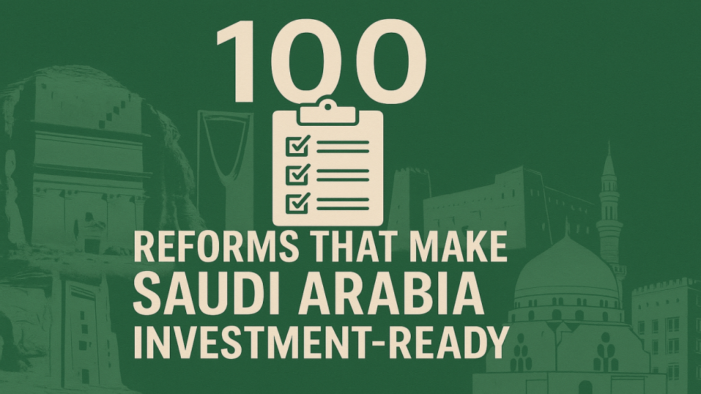 100 Reforms That Make Saudi Arabia Investment-Ready