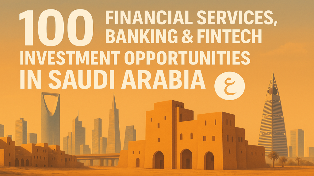 100 Financial Services, Banking & Fintech Investment Opportunities in Saudi Arabia