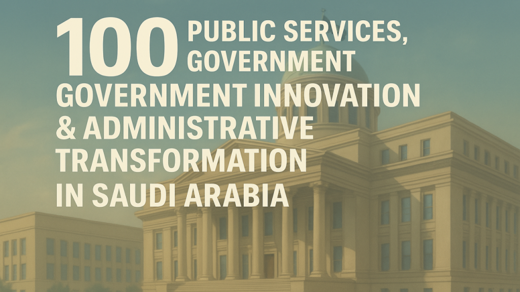 100 Public Services, Government Innovation & Administrative Transformation Investment Opportunities in Saudi Arabia