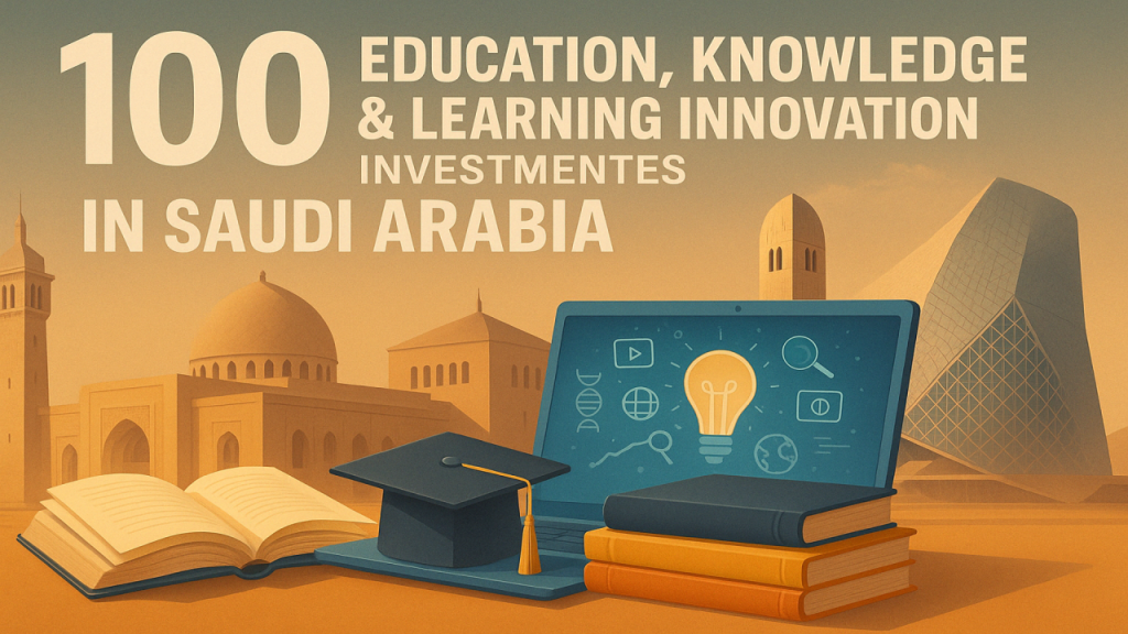 100 Education, Knowledge & Learning Innovation Investment Opportunities in Saudi Arabia