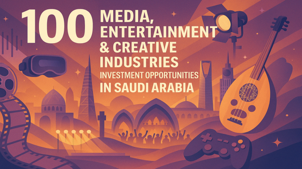 100 Media, Entertainment & Creative Industries Investment Opportunities in Saudi Arabia