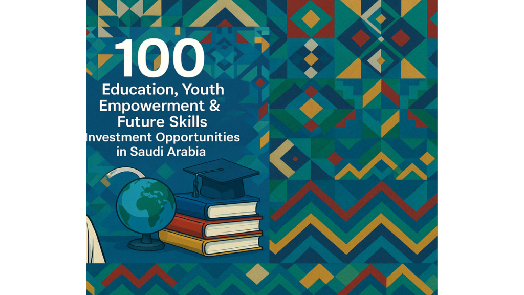 100 Education, Youth Empowerment & Future Skills Investment Opportunities in Saudi Arabia
