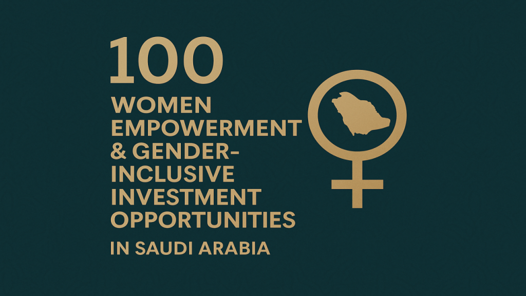 100 Women Empowerment & Gender-Inclusive Investment Opportunities in Saudi Arabia