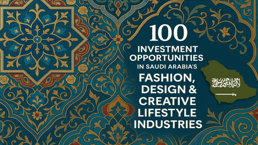 100 Investment Opportunities in Saudi Arabia’s Fashion, Design & Creative Lifestyle Industries